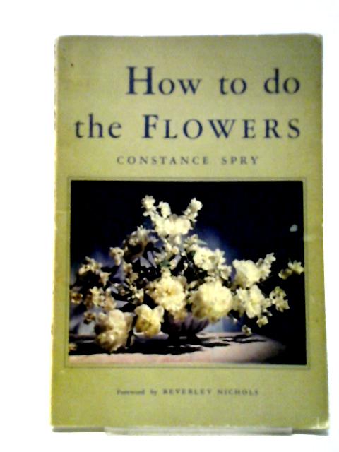 How To Do The Flowers von Constance Spry