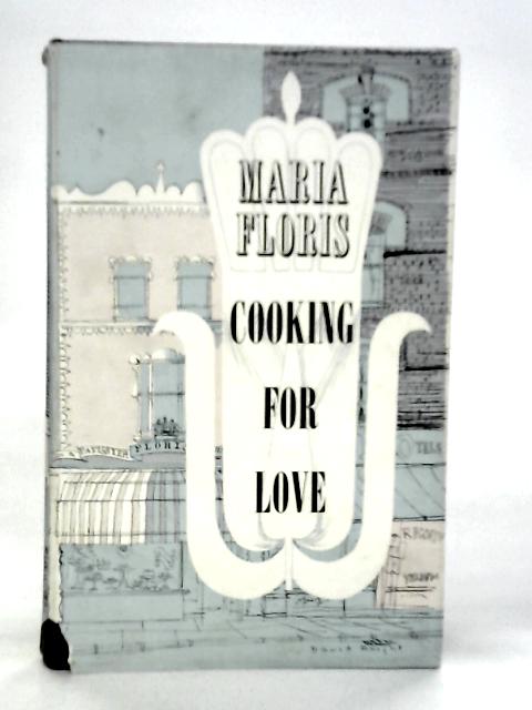 Cooking for Love By Maria Floris