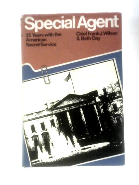 Special Agent: Twenty-five Years With The U.S. Treasury Department And Secret Service von Frank J.Wilson & Beth Day