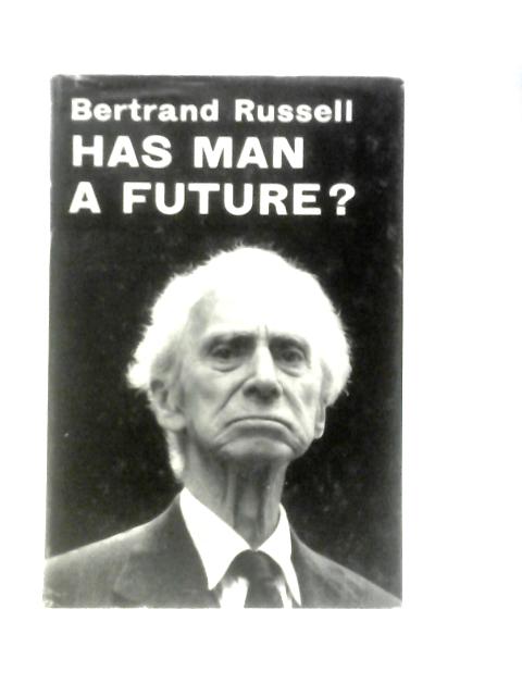 Has Man a Future? By Bertrand Russell