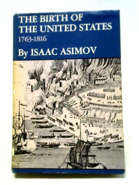 The Birth of the United States 1763-1816 By Isaac Asimov