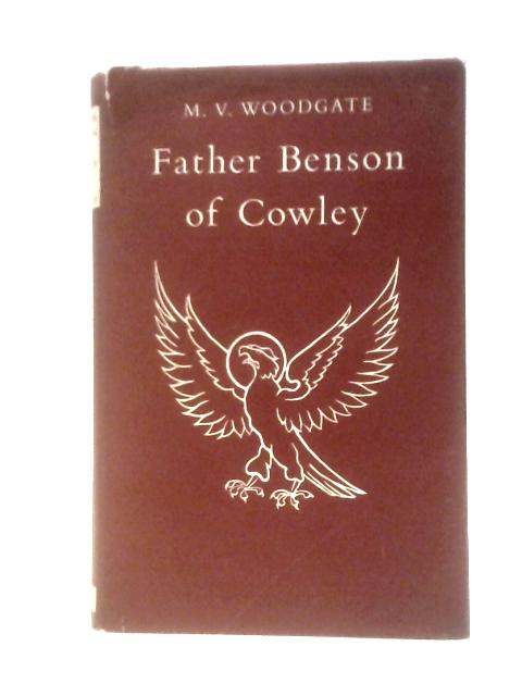 Father Benson, Founder of the Cowley Fathers By M. V.Woodgate