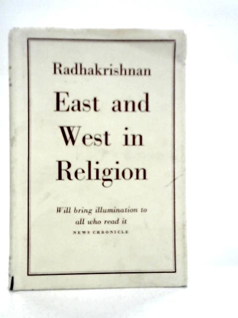 East and West in Religion von S.Radhakrishnan