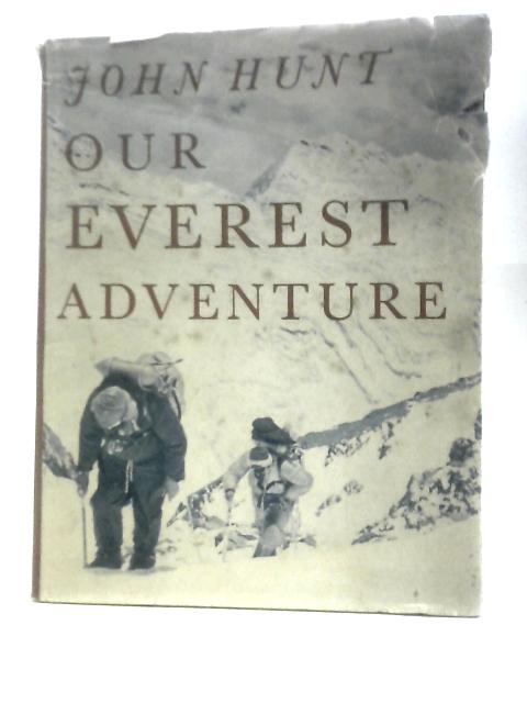 Our Everest Adventure: The Pictorial History From Kathmandu To The Summit By John Hunt