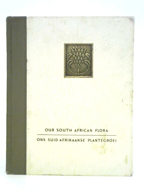 Our South African Flora; Ons Suid-Arikaanse Plantegroei By R. H. Compton