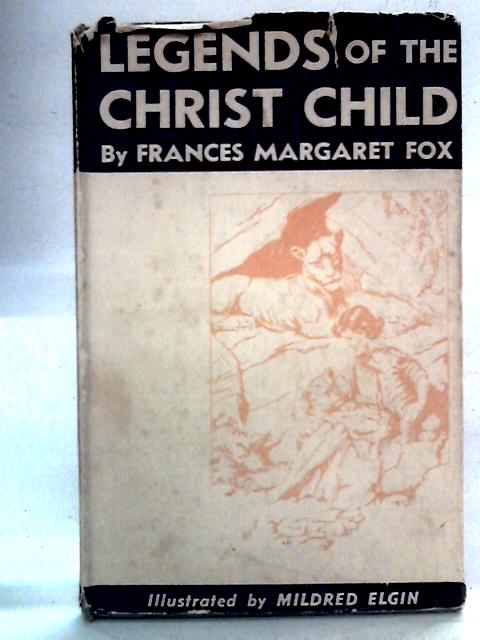 Legends of the Christ Child By Frances Margaret Fox