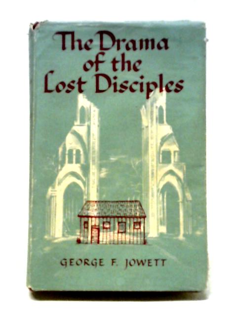 The Drama of the Lost Disciples By George F Jowett