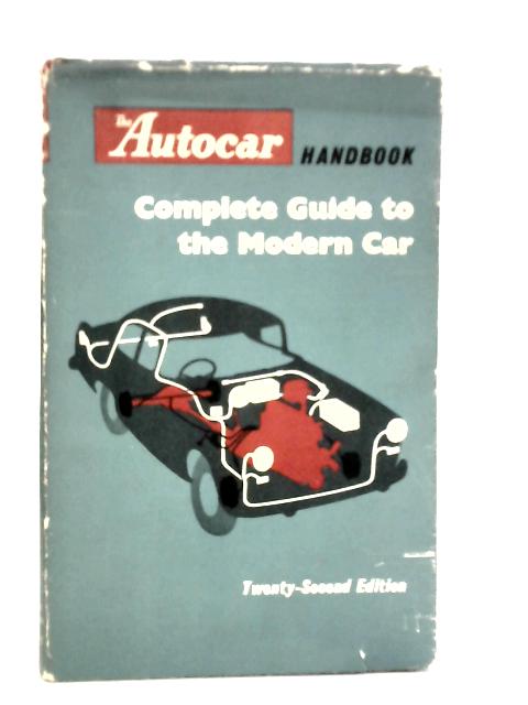 The Autocar Handbook - Complete Guide to the Modern Car By J.R.Singham