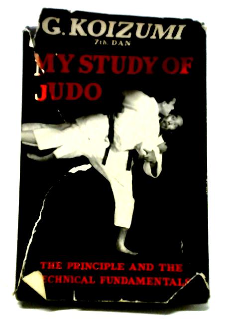 My Study of Judo: The Principle and the Technical Fundamentals von Gunji Koizumi