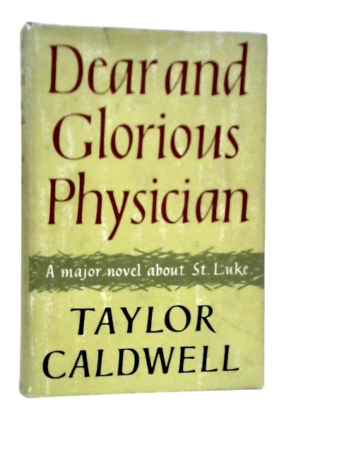 Dear And Glorious Physician By Taylor Caldwell