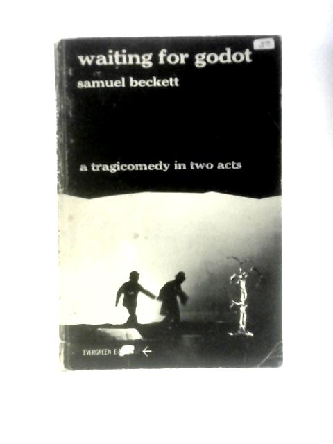 Waiting for Godot: A Tragicomedy in Two Acts (Ever By Samuel Beckett