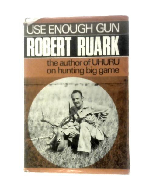 Use Enough Gun By Robert Ruark