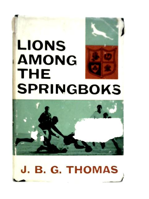 Lions Among the Springboks By J.B.G.Thomas