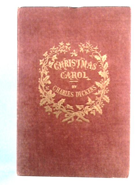 A Christmas Carol in Prose, Being a Ghost Story of Christmas By Charles Dickens