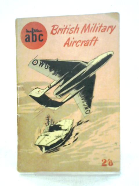 ABC British Military Aircraft By John W. R. Taylor