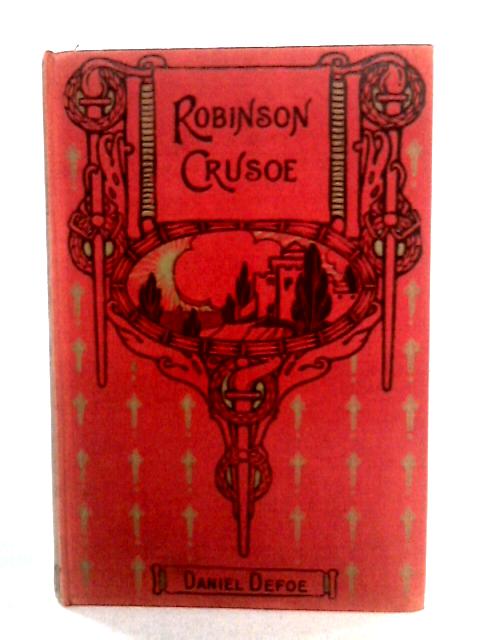 The Life and Adventures of Robinson Crusoe By Daniel Defoe