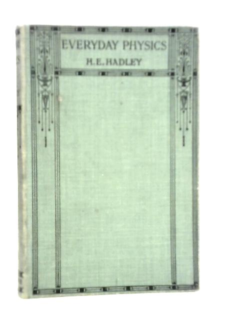 Everyday Physics By H.E.Hadley