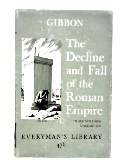 The Decline And Fall Of The Roman Empire. Vol.6 By Edward Gibbon