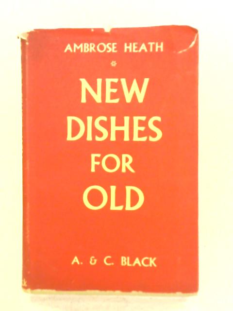 New Dishes For Old: Food Values & Substitute Recipes By Ambrose Heath