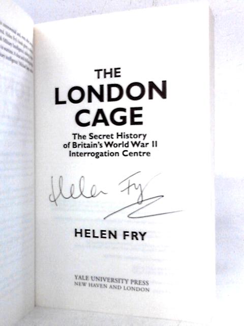 The London Cage: The Secret History of Britain's World War II Interrogation Centre von Helen Fry