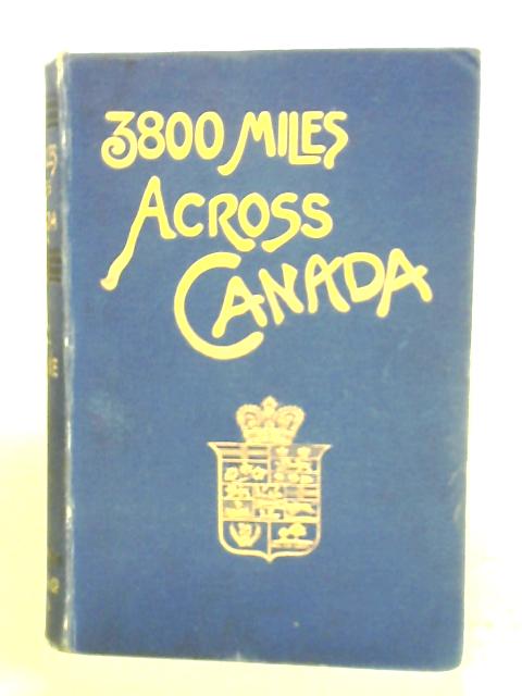 3800 Miles Across Canada By J. W. C. Haldane