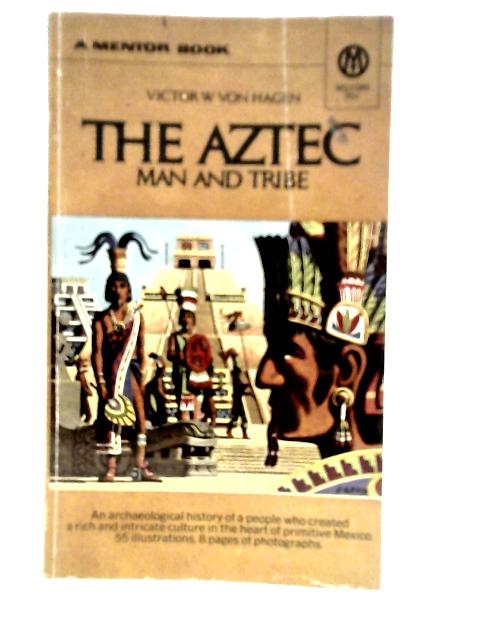 The Aztec By Victor W.Von Hagen