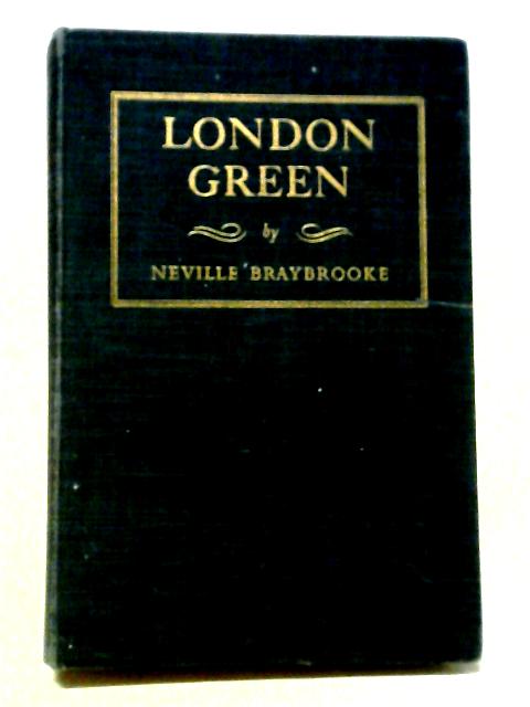 London Green: The Story Of Kensington Gardens, Hyde Park, Green Park & St.James's Park By Neville Braybrooke