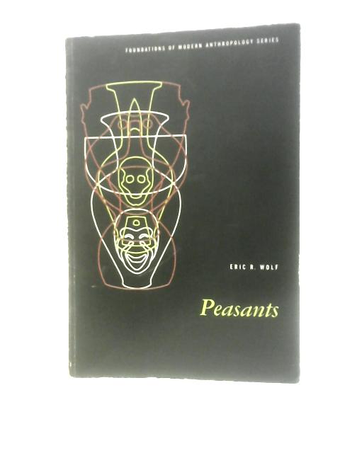 Peasants (Foundations Of Modern Anthropology Series) von Eric R Wolf