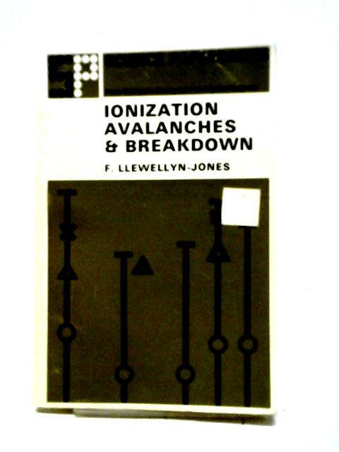 Ionization Avalanches and Breakdown By F. Llewellyn-Jones