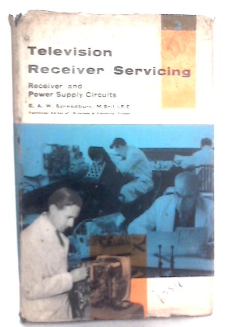 Television Receiver Servicing: Volume Two von E A W Spreadbury