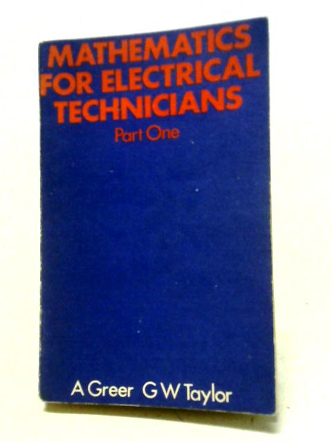 Mathematics for Electrical Technicians Part One By A Greer, G W Taylor