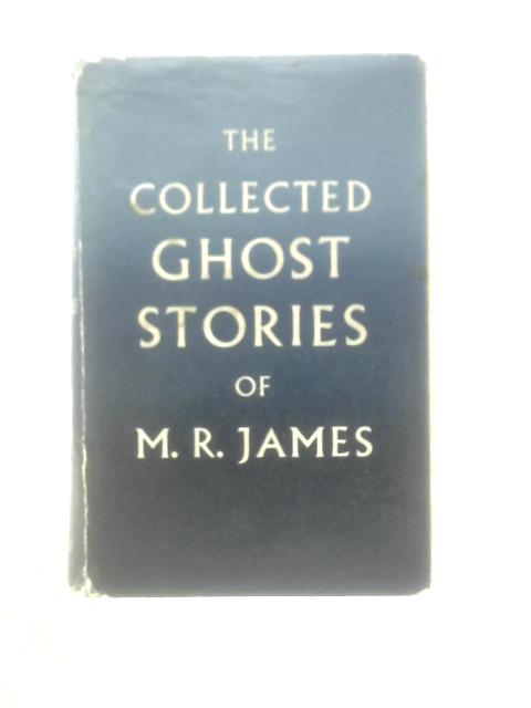 The Collected Ghost Stories of M. R. James By Montague Rhodes James