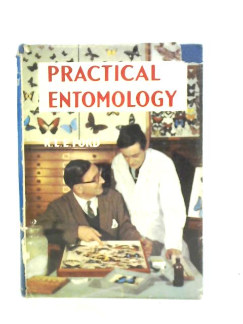 Practical Entomology: A Guide To Collecting Butterflies, Moths And Other Insects By R. L. E. Ford