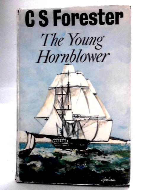 The Young Hornblower: Trilogy Comprising Mr Midshipman Hornblower,Lieutenant Hornblower etc By C.S. Forester