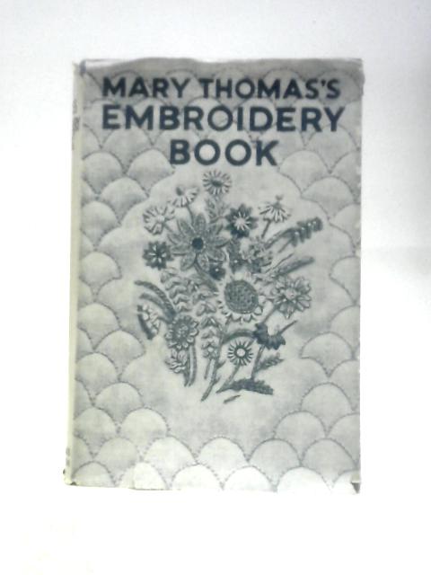 Mary Thomas's Embroidery Book By Mary Thomas