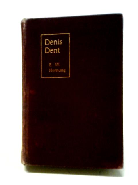 Denis Dent By E. W. Hornung