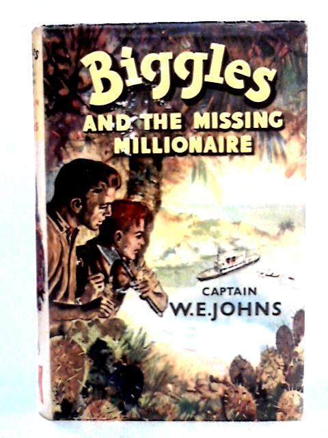 Biggles and the Missing Millionaire von Captain W.E. Johns