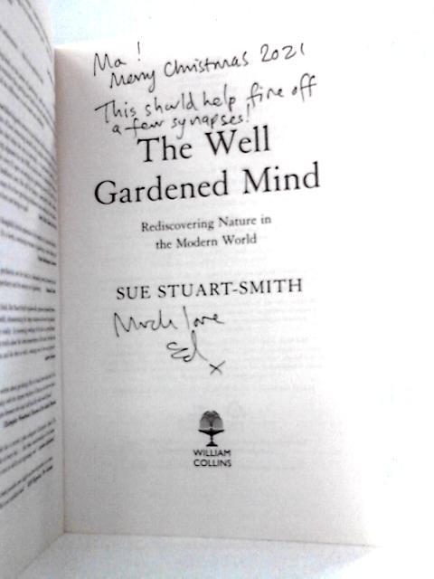 The Well Gardened Mind: Rediscovering Nature in the Modern World By Sue Stuart-Smith