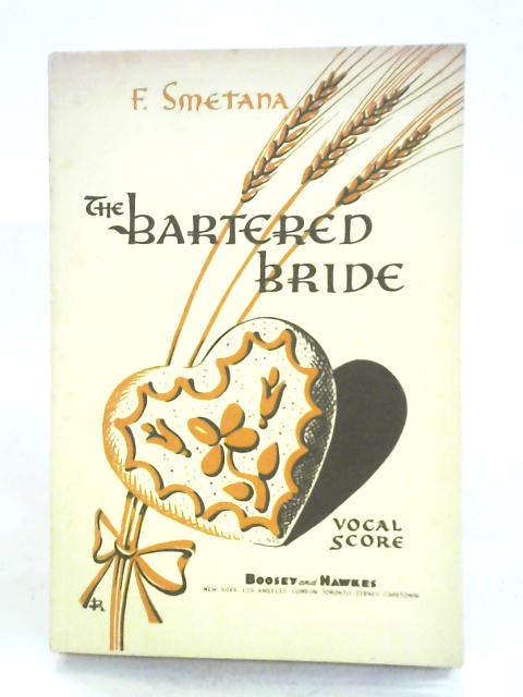 The Bartered Bride: Comic Opera In Three Acts. Vocal Score By Frederic Smetana