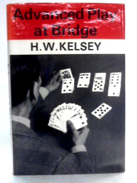 Advanced Play at Bridge von H. W. Kelsey