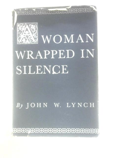 A Woman Wrapped In Silence By John W. Lynch