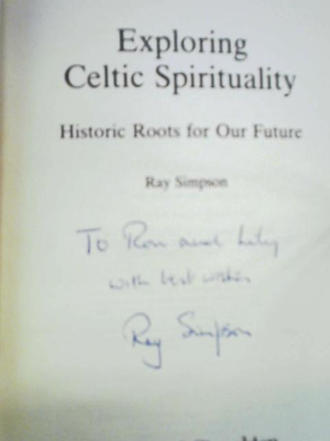 Exploring Celtic Spirituality: Historic Roots for Our Future By Ray Simpson