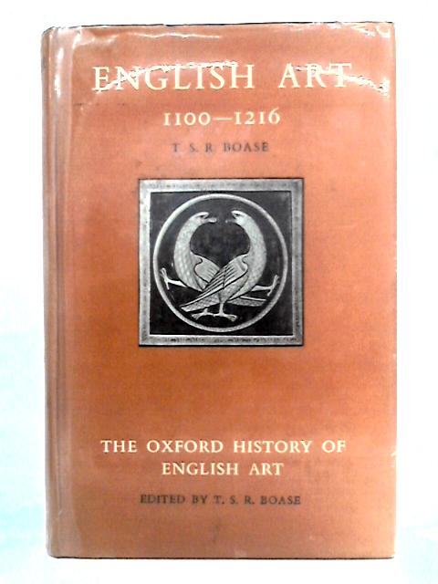 English Art, 1100-1216 By T.S.R. Boase