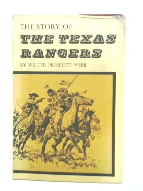 Story of the Texas Rangers By Walter Prescott Webb