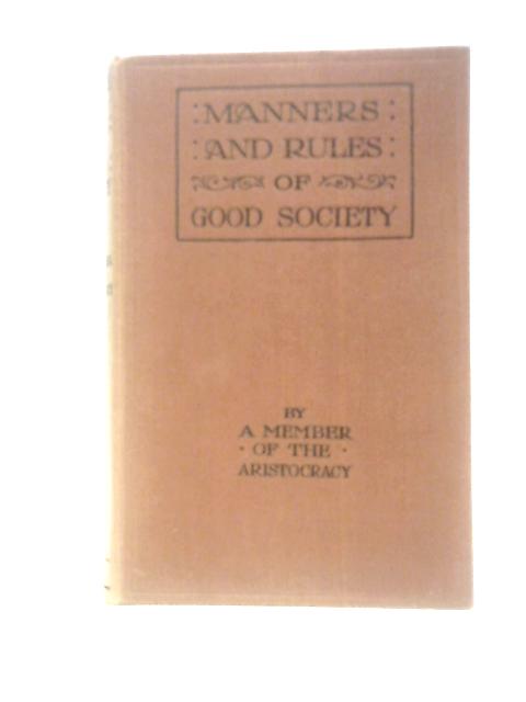 Manners And Rules Of Good Society: Or Solecisms To Be Avoided