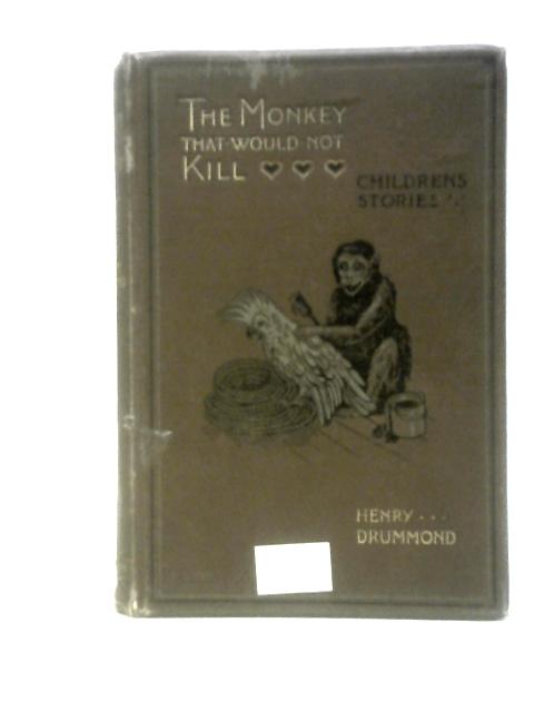 The Monkey That Would Not Kill: Children Stories By Henry Drummond