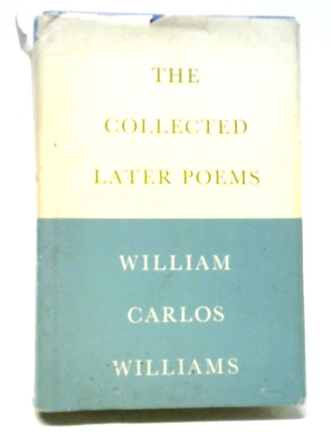 The Collected Later Poems By William Carlos Williams