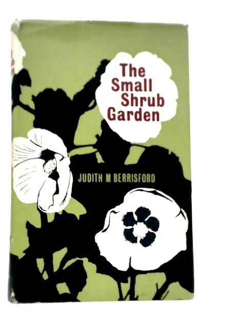 The Small Shrub Garden By Judith M.Berrisford