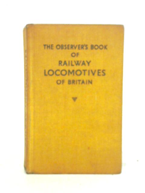 The Observer's Book of Railway Locomotives of Britain By Ernest F. Carter