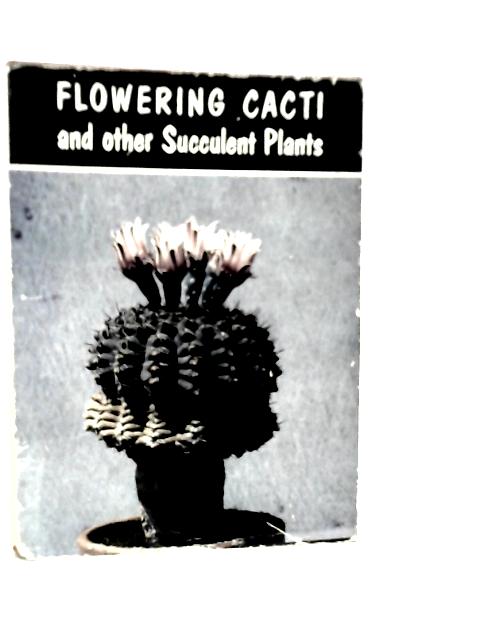 Flowering Cacti, and Other Flowering Plants By H.Rose